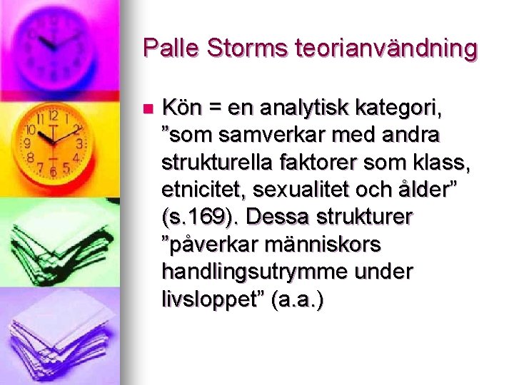 Palle Storms teorianvändning n Kön = en analytisk kategori, ”som samverkar med andra strukturella