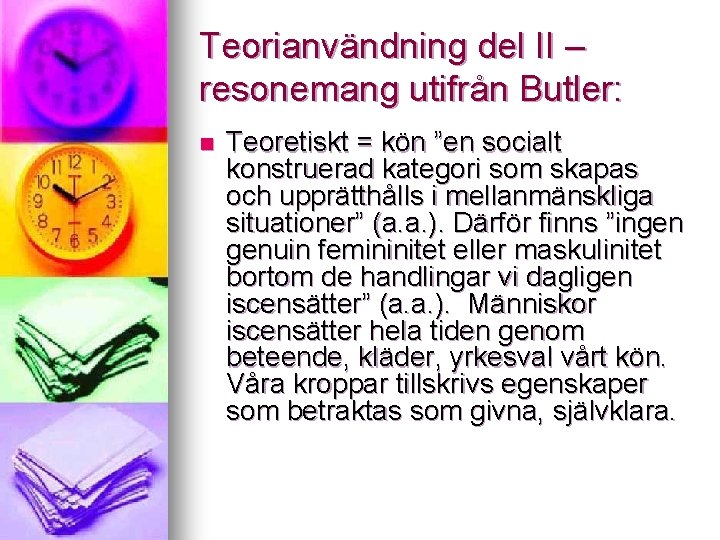 Teorianvändning del II – resonemang utifrån Butler: n Teoretiskt = kön ”en socialt konstruerad