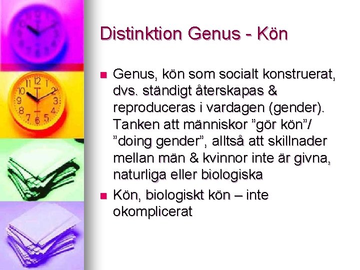 Distinktion Genus - Kön n n Genus, kön som socialt konstruerat, dvs. ständigt återskapas