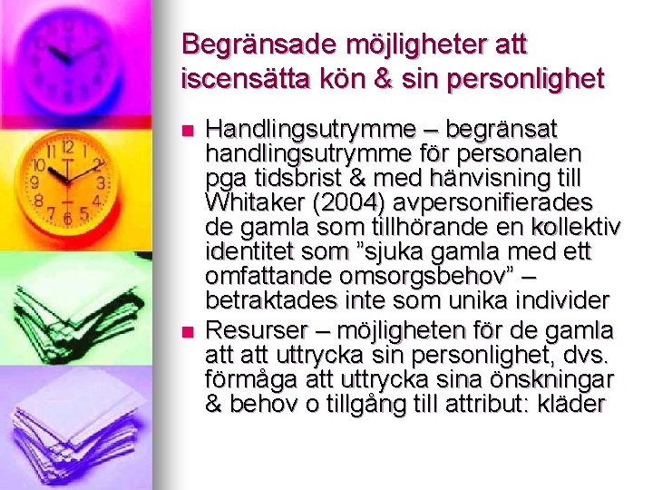 Begränsade möjligheter att iscensätta kön & sin personlighet n n Handlingsutrymme – begränsat handlingsutrymme