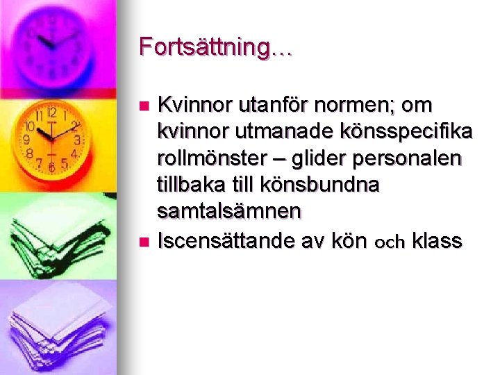 Fortsättning… Kvinnor utanför normen; om kvinnor utmanade könsspecifika rollmönster – glider personalen tillbaka till