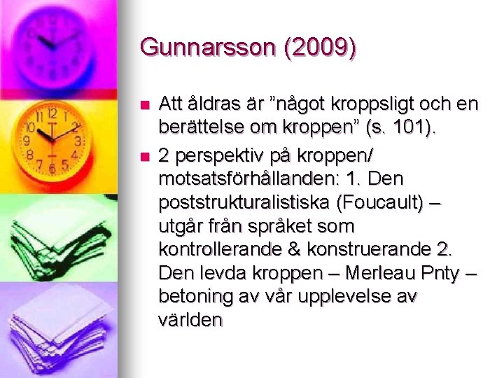 Gunnarsson (2009) n n Att åldras är ”något kroppsligt och en berättelse om kroppen”