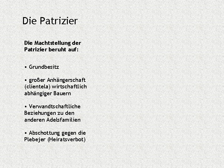 Die Patrizier Die Machtstellung der Patrizier beruht auf: • Grundbesitz • großer Anhängerschaft (clientela)