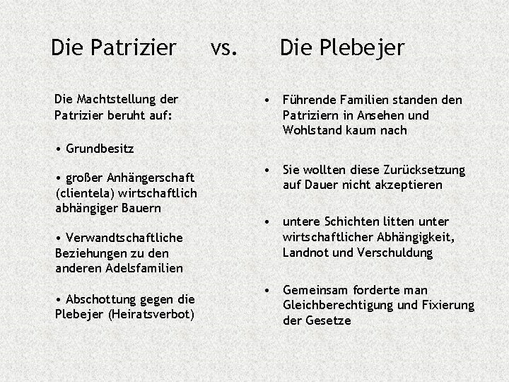 Die Patrizier Die Machtstellung der Patrizier beruht auf: vs. Die Plebejer • Führende Familien