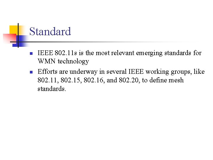 Standard IEEE 802. 11 s is the most relevant emerging standards for WMN technology