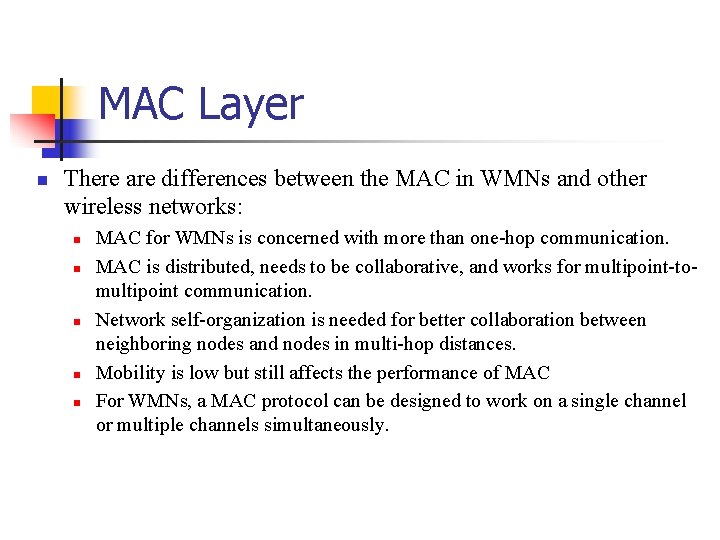 MAC Layer There are differences between the MAC in WMNs and other wireless networks: