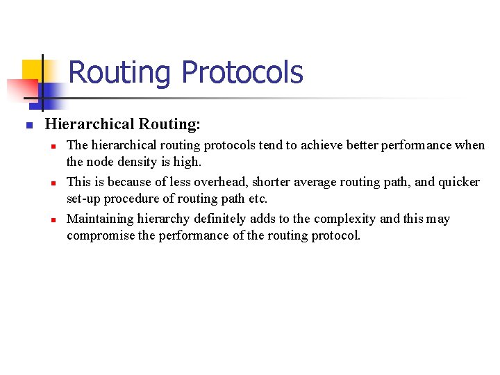 Routing Protocols Hierarchical Routing: The hierarchical routing protocols tend to achieve better performance when