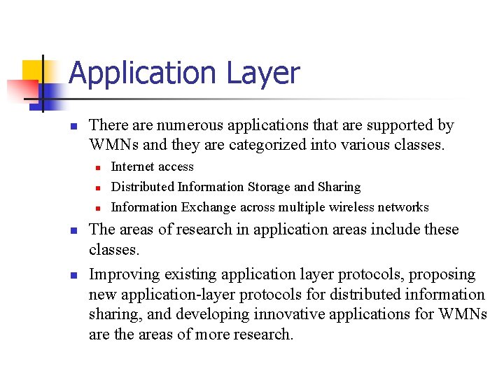 Application Layer There are numerous applications that are supported by WMNs and they are