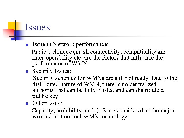 Issues Issue in Network performance: Radio techniques, mesh connectivity, compatibility and inter-operability etc. are