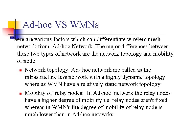 Ad-hoc VS WMNs There are various factors which can differentiate wireless mesh network from