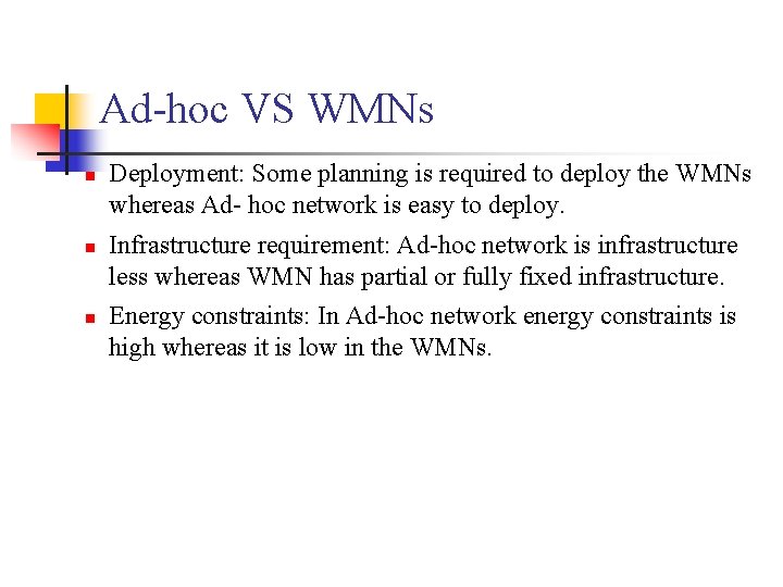 Ad-hoc VS WMNs Deployment: Some planning is required to deploy the WMNs whereas Ad-