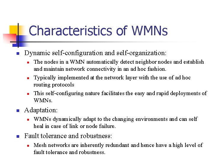 Characteristics of WMNs Dynamic self-configuration and self-organization: Adaptation: The nodes in a WMN automatically