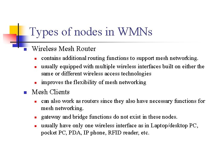 Types of nodes in WMNs Wireless Mesh Router contains additional routing functions to support