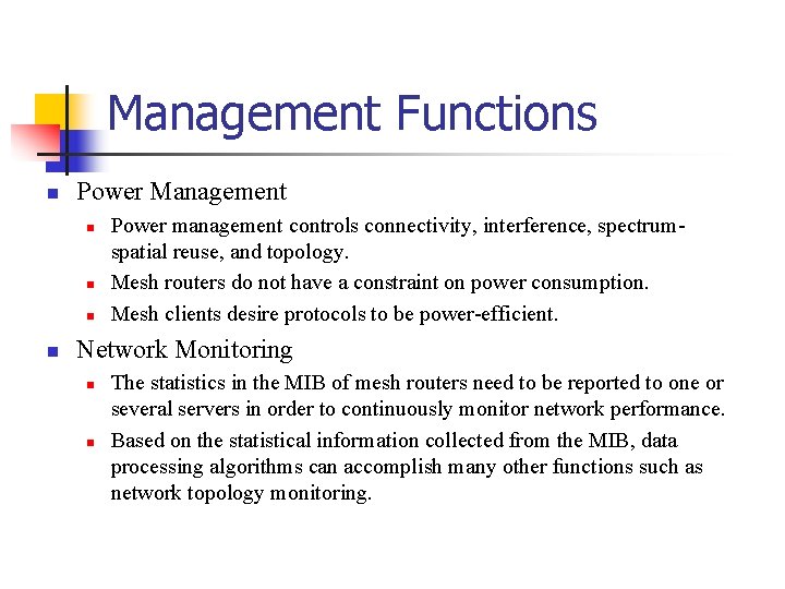 Management Functions Power Management Power management controls connectivity, interference, spectrumspatial reuse, and topology. Mesh