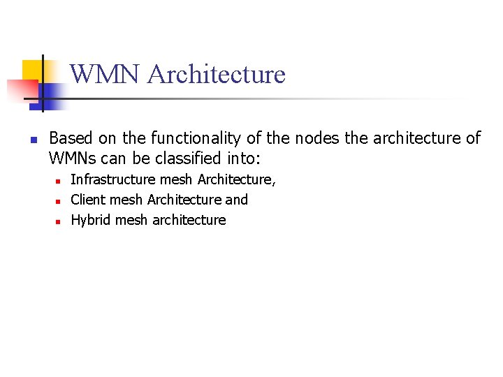 WMN Architecture Based on the functionality of the nodes the architecture of WMNs can