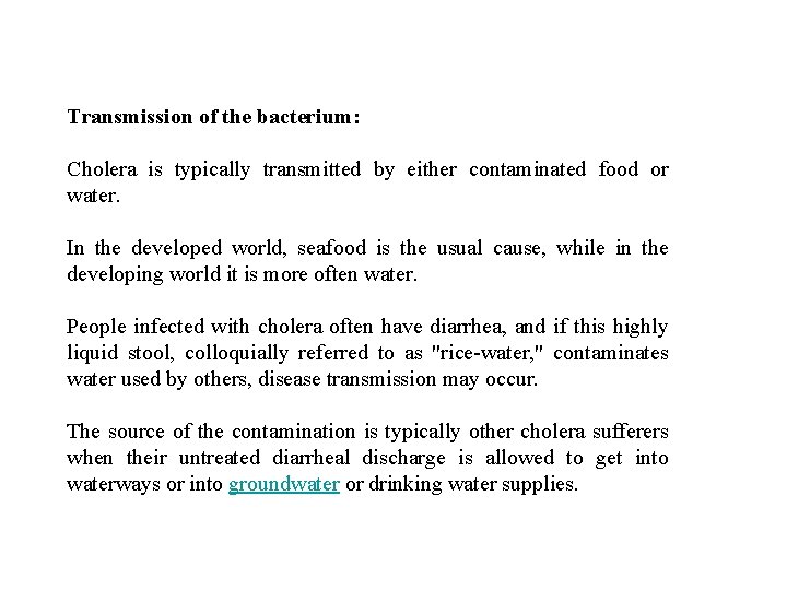 Transmission of the bacterium: Cholera is typically transmitted by either contaminated food or water.