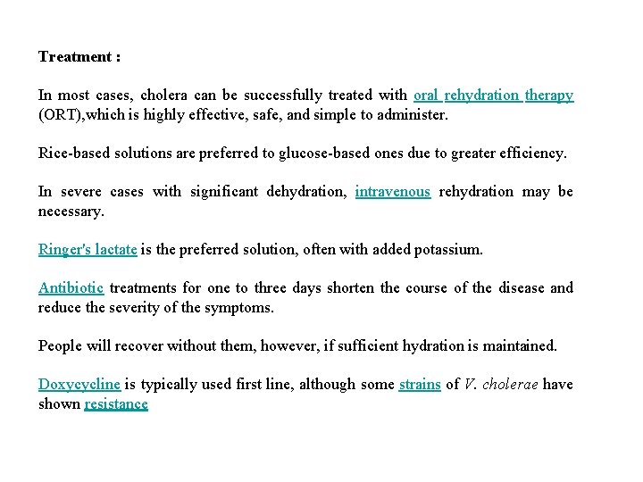 Treatment : In most cases, cholera can be successfully treated with oral rehydration therapy