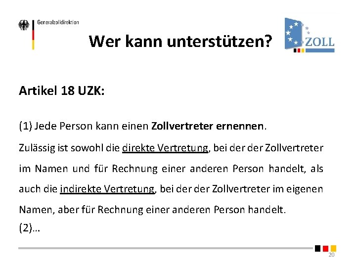 Wer kann unterstützen? Artikel 18 UZK: (1) Jede Person kann einen Zollvertreter ernennen. Zulässig Wer kann unterstützen? Artikel 18 UZK: (1) Jede Person kann einen Zollvertreter ernennen. Zulässig