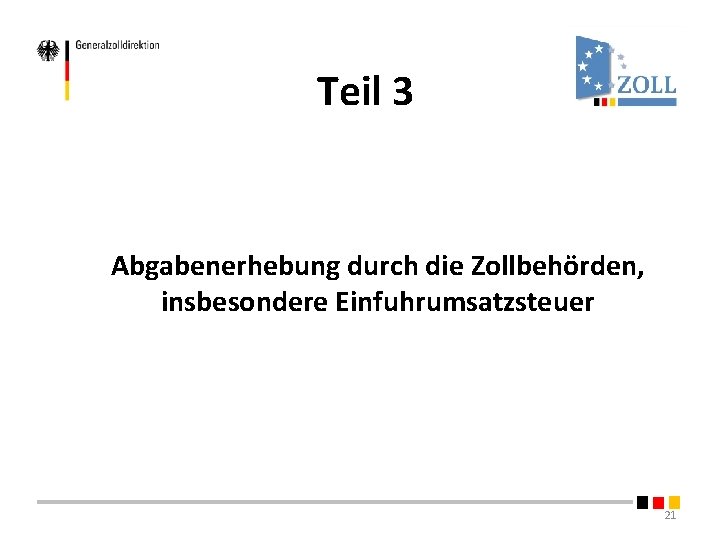 Teil 3 Abgabenerhebung durch die Zollbehörden, insbesondere Einfuhrumsatzsteuer 21 Teil 3 Abgabenerhebung durch die Zollbehörden, insbesondere Einfuhrumsatzsteuer 21
