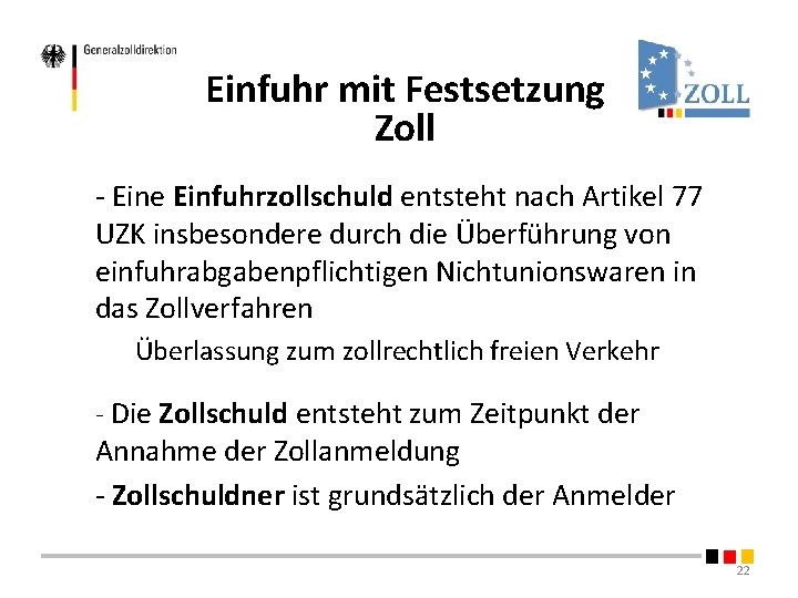 Einfuhr mit Festsetzung Zoll - Eine Einfuhrzollschuld entsteht nach Artikel 77 UZK insbesondere durch Einfuhr mit Festsetzung Zoll - Eine Einfuhrzollschuld entsteht nach Artikel 77 UZK insbesondere durch