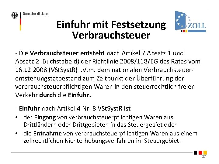 Einfuhr mit Festsetzung Verbrauchsteuer - Die Verbrauchsteuer entsteht nach Artikel 7 Absatz 1 und Einfuhr mit Festsetzung Verbrauchsteuer - Die Verbrauchsteuer entsteht nach Artikel 7 Absatz 1 und
