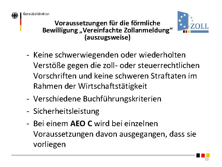Voraussetzungen für die förmliche Bewilligung „Vereinfachte Zollanmeldung“ (auszugsweise) - Keine schwerwiegenden oder wiederholten Verstöße Voraussetzungen für die förmliche Bewilligung „Vereinfachte Zollanmeldung“ (auszugsweise) - Keine schwerwiegenden oder wiederholten Verstöße