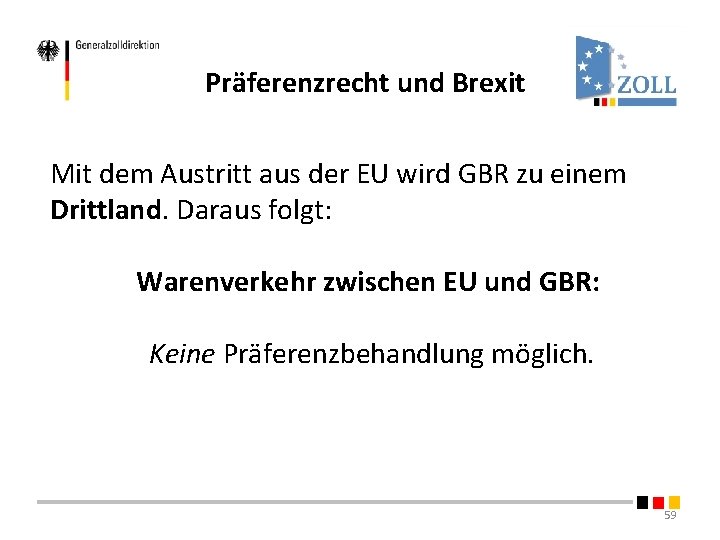 Präferenzrecht und Brexit Mit dem Austritt aus der EU wird GBR zu einem Drittland. Präferenzrecht und Brexit Mit dem Austritt aus der EU wird GBR zu einem Drittland.