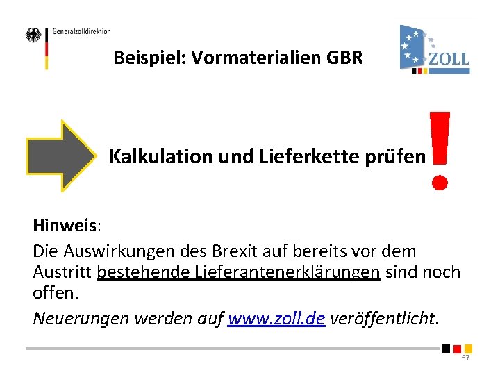 Beispiel: Vormaterialien GBR Kalkulation und Lieferkette prüfen Hinweis: Die Auswirkungen des Brexit auf bereits Beispiel: Vormaterialien GBR Kalkulation und Lieferkette prüfen Hinweis: Die Auswirkungen des Brexit auf bereits