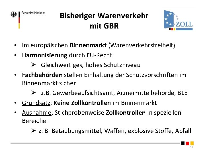 Bisheriger Warenverkehr mit GBR • Im europäischen Binnenmarkt (Warenverkehrsfreiheit) • Harmonisierung durch EU-Recht Ø Bisheriger Warenverkehr mit GBR • Im europäischen Binnenmarkt (Warenverkehrsfreiheit) • Harmonisierung durch EU-Recht Ø