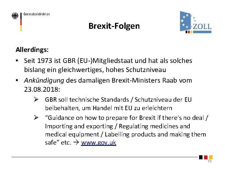 Brexit-Folgen Allerdings: • Seit 1973 ist GBR (EU-)Mitgliedstaat und hat als solches bislang ein Brexit-Folgen Allerdings: • Seit 1973 ist GBR (EU-)Mitgliedstaat und hat als solches bislang ein