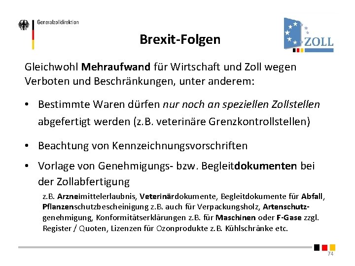 Brexit-Folgen Gleichwohl Mehraufwand für Wirtschaft und Zoll wegen Verboten und Beschränkungen, unter anderem: • Brexit-Folgen Gleichwohl Mehraufwand für Wirtschaft und Zoll wegen Verboten und Beschränkungen, unter anderem: •