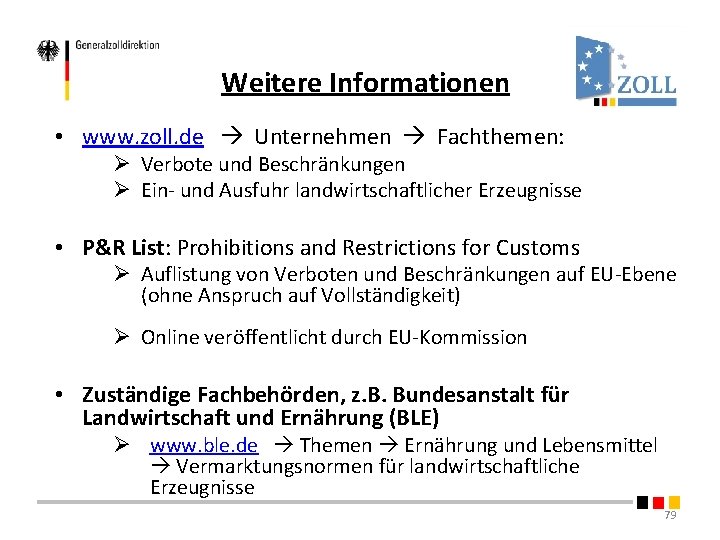 Weitere Informationen • www. zoll. de Unternehmen Fachthemen: Ø Verbote und Beschränkungen Ø Ein- Weitere Informationen • www. zoll. de Unternehmen Fachthemen: Ø Verbote und Beschränkungen Ø Ein-