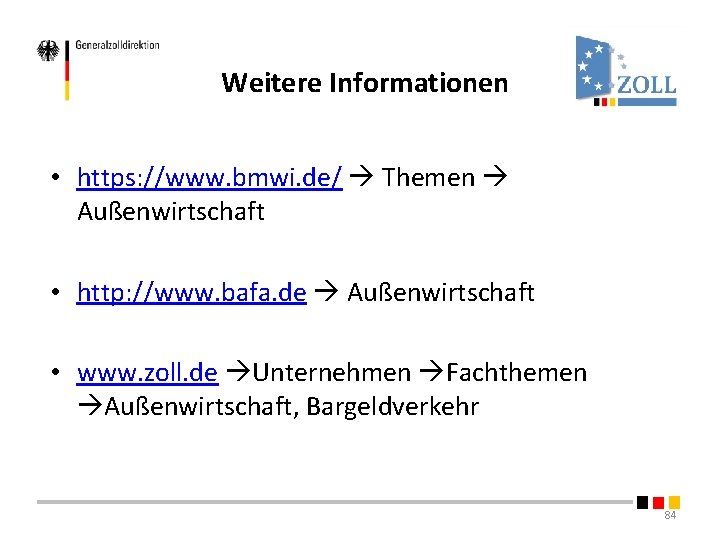 Weitere Informationen • https: //www. bmwi. de/ Themen Außenwirtschaft • http: //www. bafa. de Weitere Informationen • https: //www. bmwi. de/ Themen Außenwirtschaft • http: //www. bafa. de