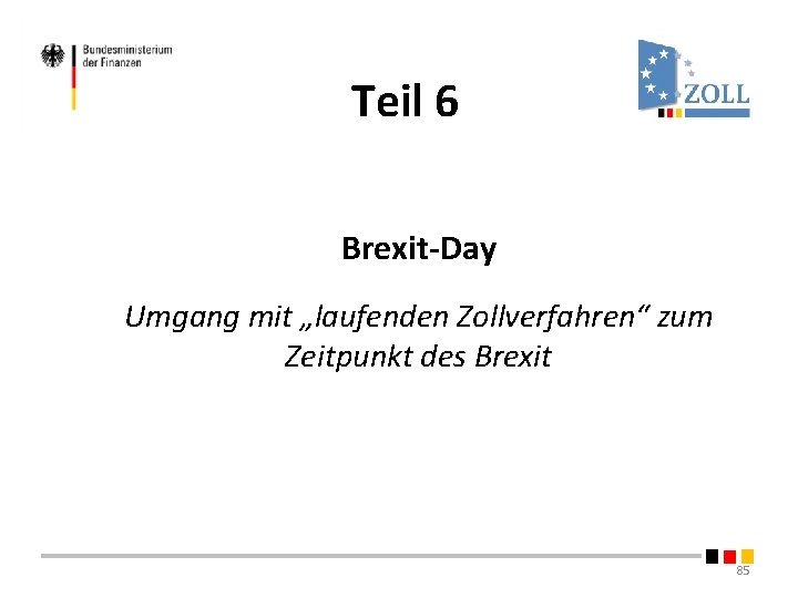 Teil 6 Brexit-Day Umgang mit „laufenden Zollverfahren“ zum Zeitpunkt des Brexit 85 Teil 6 Brexit-Day Umgang mit „laufenden Zollverfahren“ zum Zeitpunkt des Brexit 85