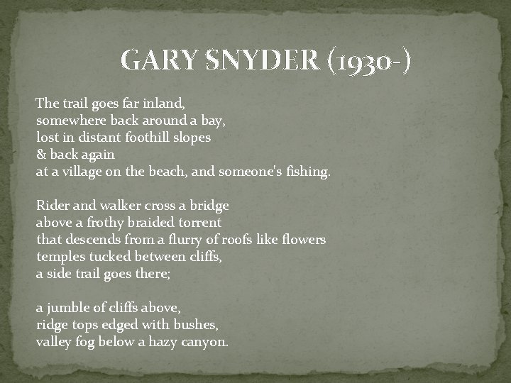 GARY SNYDER (1930 -) The trail goes far inland, somewhere back around a bay,