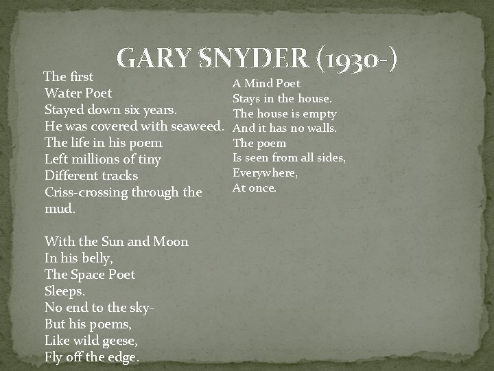 GARY SNYDER (1930 -) The first Water Poet Stayed down six years. He was