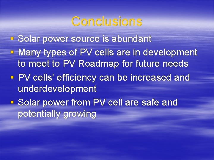 Conclusions § Solar power source is abundant § Many types of PV cells are