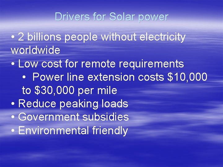 Drivers for Solar power • 2 billions people without electricity worldwide • Low cost