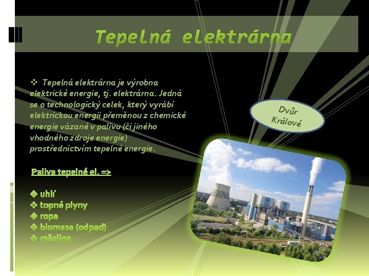 Tepelná elektrárna v Tepelná elektrárna je výrobna elektrické energie, tj. elektrárna. Jedná se o