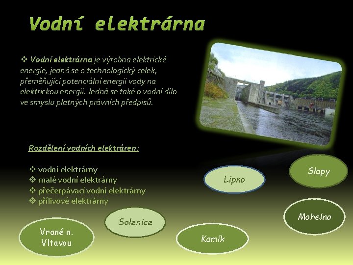 Vodní elektrárna v Vodní elektrárna je výrobna elektrické energie, jedná se o technologický celek,