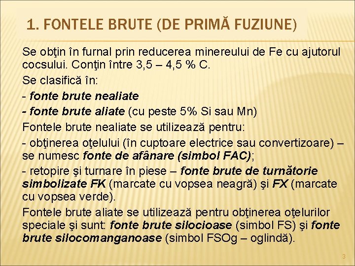 1. FONTELE BRUTE (DE PRIMĂ FUZIUNE) Se obţin în furnal prin reducerea minereului de