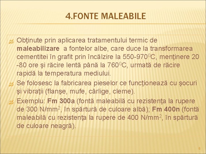 4. FONTE MALEABILE Obţinute prin aplicarea tratamentului termic de maleabilizare a fontelor albe, care