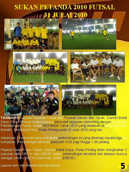 SUKAN PETANDA 2010 FUTSAL 31 JULAI 2010 TAHNIAH!!! Kepada Pasukan Futsal dari Pejabat Daerah