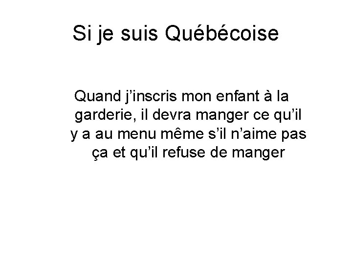 Si je suis Québécoise Quand j’inscris mon enfant à la garderie, il devra manger