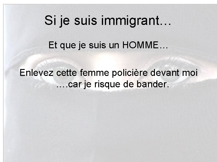 Si je suis immigrant… Et que je suis un HOMME… Enlevez cette femme policière