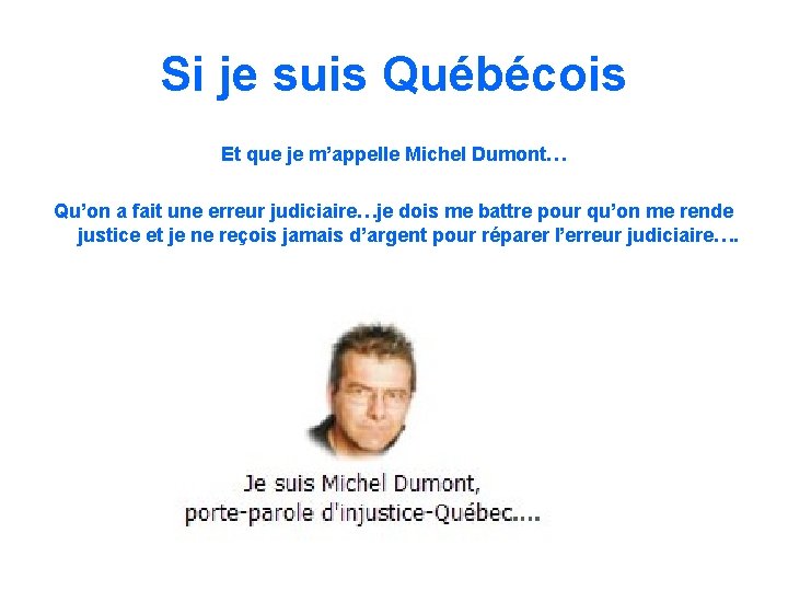 Si je suis Québécois Et que je m’appelle Michel Dumont… Qu’on a fait une