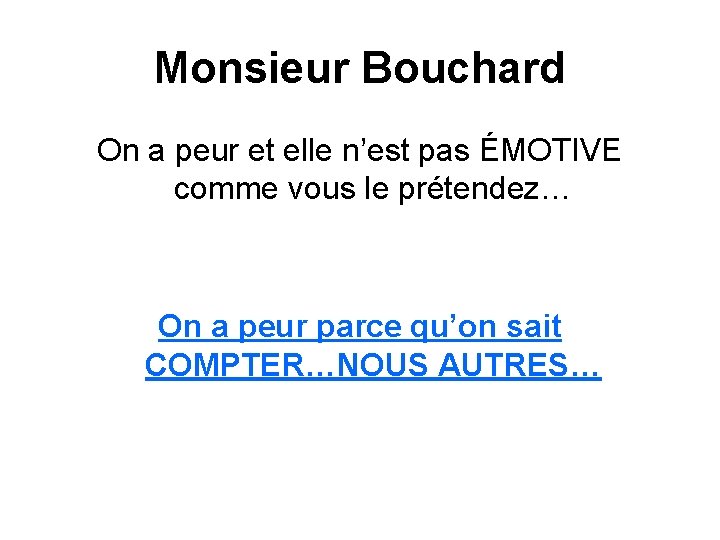 Monsieur Bouchard On a peur et elle n’est pas ÉMOTIVE comme vous le prétendez…
