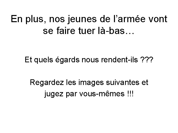 En plus, nos jeunes de l’armée vont se faire tuer là-bas… Et quels égards