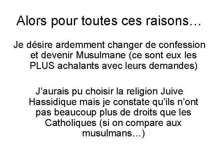 Alors pour toutes ces raisons… Je désire ardemment changer de confession et devenir Musulmane