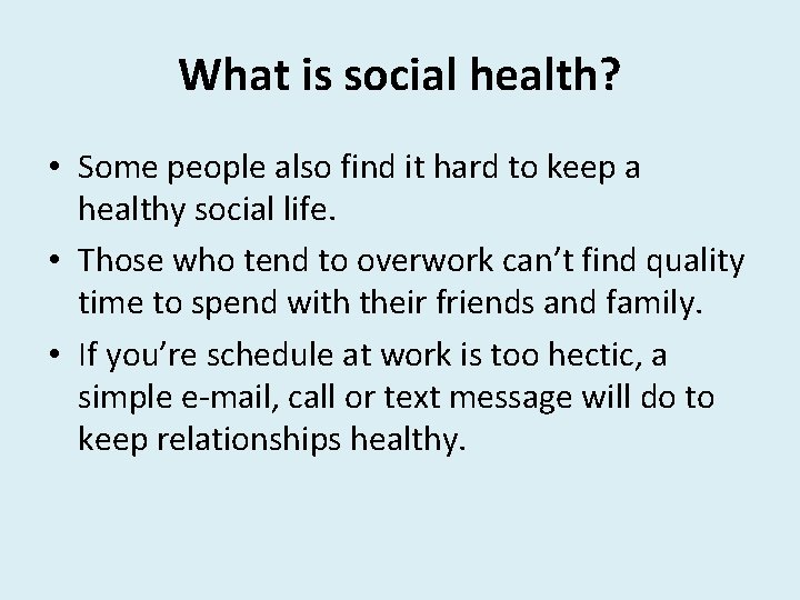 What is social health? • Some people also find it hard to keep a